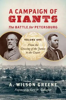 Kampania gigantów: Bitwa o Petersburg, tom pierwszy: Od przeprawy przez rzekę James do krateru - A Campaign of Giants: The Battle for Petersburg, Volume One: From the Crossing of the James to the Crater