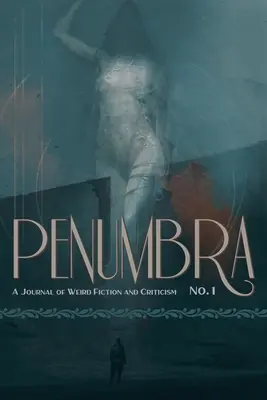 Penumbra nr 1 (2020): Dziennik dziwnej fikcji i krytyki - Penumbra No. 1 (2020): A Journal of Weird Fiction and Criticism