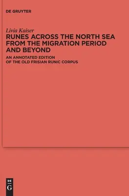 Runy nad Morzem Północnym z okresu migracji i później: Opatrzone przypisami wydanie starofryzyjskiego korpusu runicznego - Runes Across the North Sea from the Migration Period and Beyond: An Annotated Edition of the Old Frisian Runic Corpus