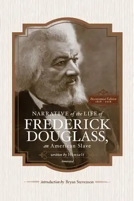 Narrative of the Life of Frederick Douglass, an American Slave, Written by Himself (Annotated): Bicentennial Edition with Douglass Family Histories and - Narrative of the Life of Frederick Douglass, an American Slave, Written by Himself (Annotated): Bicentennial Edition with Douglass Family Histories an