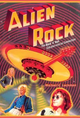 Alien Rock: Rock'n'Rollowe połączenie z istotami pozaziemskimi - Alien Rock: The Rock 'n' Roll Extraterrestrial Connection