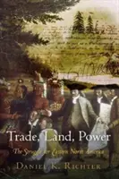 Handel, ziemia, władza: walka o wschodnią Amerykę Północną - Trade, Land, Power: The Struggle for Eastern North America