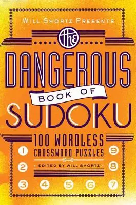 Will Shortz przedstawia niebezpieczną księgę sudoku: 100 diabelnie trudnych łamigłówek - Will Shortz Presents the Dangerous Book of Sudoku: 100 Devilishly Difficult Puzzles