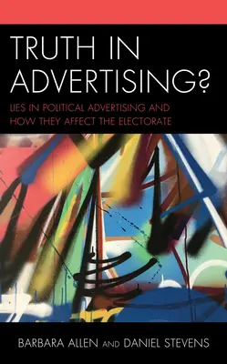 Prawda w reklamie: Kłamstwa w reklamach politycznych i ich wpływ na elektorat - Truth in Advertising?: Lies in Political Advertising and How They Affect the Electorate