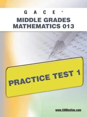 Gace Middle Grades Mathematics 013 Test praktyczny 1 - Gace Middle Grades Mathematics 013 Practice Test 1