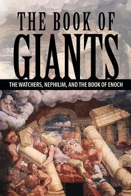 Księga Gigantów: Strażnicy, Nefilim i Księga Henocha - The Book of Giants: The Watchers, Nephilim, and The Book of Enoch