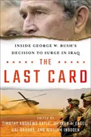 Ostatnia karta: Wewnątrz decyzji George'a W. Busha o wkroczeniu do Iraku - The Last Card: Inside George W. Bush's Decision to Surge in Iraq