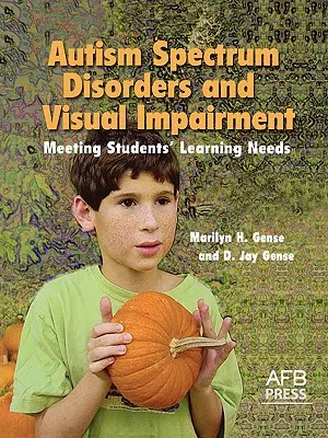 Zaburzenia ze spektrum autyzmu i upośledzenie wzroku: Spełnianie potrzeb edukacyjnych uczniów - Autism Spectrum Disorders and Visual Impairment: Meeting Students Learning Needs