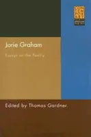 Jorie Graham: Eseje o poezji - Jorie Graham: Essays on the Poetry