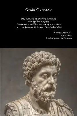 Stoicki sześciopak: Rozmyślania Marka Aureliusza Złote powiedzenia Fragmenty i dyskursy Epikteta Listy stoika i The E - Stoic Six Pack: Meditations of Marcus Aurelius The Golden Sayings Fragments and Discourses of Epictetus Letters from a Stoic and The E