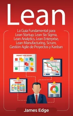 Lean: Podstawowy przewodnik po Lean Startup, Lean Six Sigma, Lean Analytics, Lean Enterprise, Lean Manufacturing, Scrum, Ges - Lean: La Gua Fundamental para Lean Startup, Lean Six Sigma, Lean Analytics, Lean Enterprise, Lean Manufacturing, Scrum, Ges