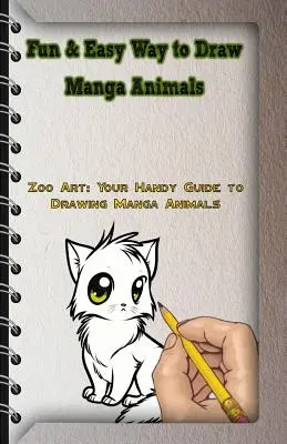 Zabawny i łatwy sposób rysowania zwierząt Manga: Zoo Art: Twój podręczny przewodnik po rysowaniu zwierząt Manga - Fun & Easy Way to Draw Manga Animals: Zoo Art: Your Handy Guide to Drawing Manga Animals