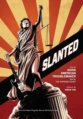 Slanted: Jak azjatycko-amerykański awanturnik stanął przed Sądem Najwyższym - Slanted: How an Asian American Troublemaker Took on the Supreme Court