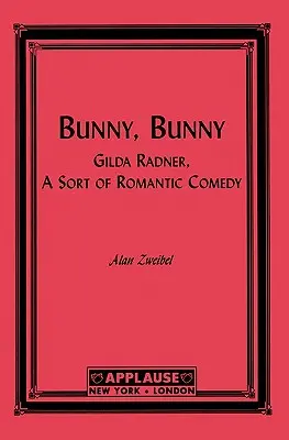 Bunny, Bunny: Gilda Radner: komedia romantyczna (scenariusz) - Bunny, Bunny: Gilda Radner: A Sort of Romantic Comedy (Script)