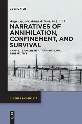 Narracje o zagładzie, zamknięciu i przetrwaniu: literatura obozowa w perspektywie ponadnarodowej - Narratives of Annihilation, Confinement, and Survival: Camp Literature in a Transnational Perspective