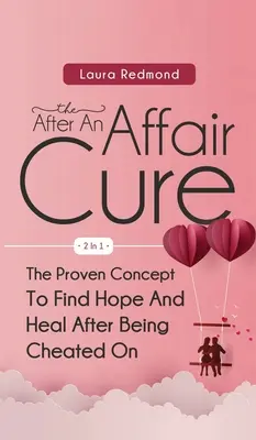 The After An Affair Cure 2 In 1: Sprawdzona koncepcja znalezienia nadziei i uzdrowienia po zdradzie - The After An Affair Cure 2 In 1: The Proven Concept To Find Hope And Heal After Being Cheated On