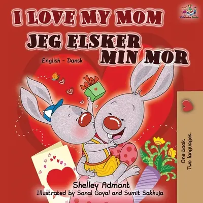 Kocham moją mamę Jeg elsker min mor: Dwujęzyczna książka angielsko-duńska - I Love My Mom Jeg elsker min mor: English Danish Bilingual Book