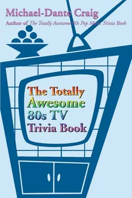 Niesamowita książka z ciekawostkami telewizyjnymi z lat 80. - The Totally Awesome 80s TV Trivia Book