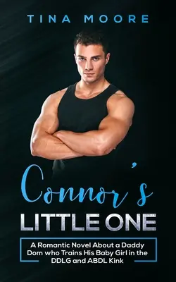 Connor's Little One: Romantyczna powieść o tatusiu Dom, który trenuje swoją córeczkę w DDLG i ABDL Kink - Connor's Little One: A Romantic Novel About a Daddy Dom who Trains His Baby Girl in the DDLG and ABDL Kink