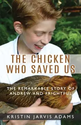 Kurczak, który nas uratował: Niezwykła historia Andrew i Frightfula - The Chicken Who Saved Us: The Remarkable Story of Andrew and Frightful