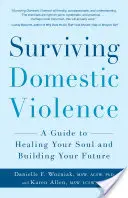 Przetrwać przemoc domową: Przewodnik po uzdrawianiu duszy i budowaniu przyszłości - Surviving Domestic Violence: A Guide to Healing Your Soul and Building Your Future