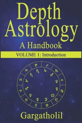 Astrologia głębi: Astrologiczny podręcznik - tom 1: Wprowadzenie - Depth Astrology: An Astrological Handbook - Volume 1: Introduction