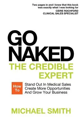 Go Naked: Wiarygodny ekspert: jak wyróżnić się w sprzedaży medycznej, stworzyć więcej możliwości i rozwinąć swój biznes - Go Naked: The Credible Expert: How to Stand Out In Medical Sales, Create More Opportunities, And Grow Your Business