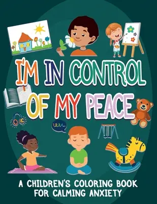 Kontroluję swój spokój: Kolorowanka dla dzieci uspokajająca niepokój - I'm In Control Of My Peace: A Children's Coloring Book For Calming Anxiety