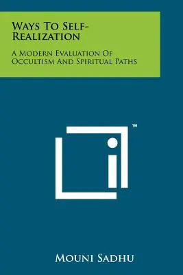 Drogi do samourzeczywistnienia: Nowoczesna ocena okultyzmu i ścieżek duchowych - Ways To Self-Realization: A Modern Evaluation Of Occultism And Spiritual Paths