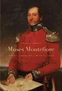 Mojżesz Montefiore: żydowski wyzwoliciel, cesarski bohater - Moses Montefiore: Jewish Liberator, Imperial Hero