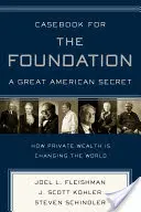 Casebook dla Fundacji: A Great American Secret: Unikalny na całym świecie amerykański sektor fundacji był motorem zmian społecznych dla - Casebook for the Foundation: A Great American Secret: Unique in All the World, the American Foundation Sector Has Been an Engine of Social Change for
