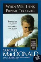 Kiedy mężczyźni myślą prywatnie: Odkrywanie kwestii, które zniewalają umysły mężczyzn - When Men Think Private Thoughts: Exploring the Issues That Captivate the Minds of Men