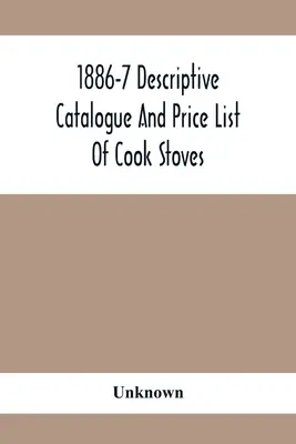 1886-7 Katalog opisowy i cennik pieców kuchennych, asortymentów, pieców i asortymentów Art Garland Hollowware itp. - 1886-7 Descriptive Catalogue And Price List Of Cook Stoves, Ranges, Art Garland Stoves And Ranges Hollowware Etc.