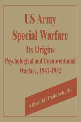 Wojna specjalna armii amerykańskiej, jej początki: Wojna psychologiczna i niekonwencjonalna, 1941-1952 - U.S. Army Special Warfare, Its Origins: Psychological and Unconventional Warfare, 1941-1952
