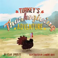 Przygoda indyka na Święto Dziękczynienia: Opowieść z podwórka - Turkey's Thanksgiving Adventure: A Barnyard Tale