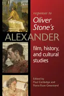 Odpowiedzi na Aleksandra Olivera Stone'a: Film, historia i kulturoznawstwo - Responses to Oliver Stoneas Alexander: Film, History, and Cultural Studies