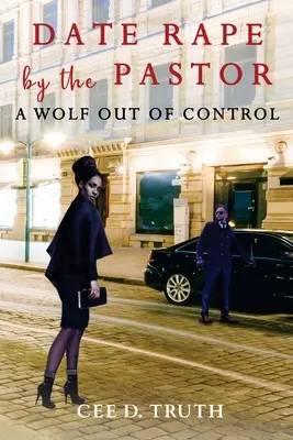 Gwałt na randce przez pastora: Wilk poza kontrolą - Date Rape by the Pastor: A Wolf Out of Control