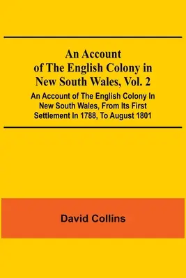 An Account Of The English Colony In New South Wales, Vol. 2; Opis angielskiej kolonii w Nowej Południowej Walii, od jej pierwszego osiedlenia w 1788 r., T - An Account Of The English Colony In New South Wales, Vol. 2; An Account Of The English Colony In New South Wales, From Its First Settlement In 1788, T