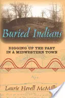 Pogrzebani Indianie: Odkopywanie przeszłości w środkowo-zachodnim mieście - Buried Indians: Digging Up the Past in a Midwestern Town