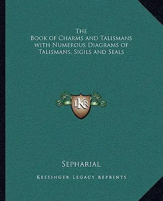 Księga uroków i talizmanów z licznymi schematami talizmanów, znaków i pieczęci - The Book of Charms and Talismans with Numerous Diagrams of Talismans, Sigils and Seals