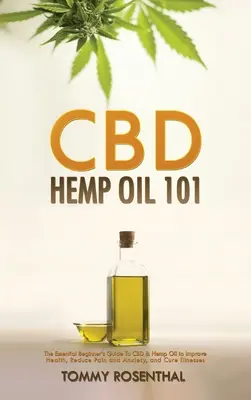 CBD Hemp Oil 101: Niezbędny przewodnik dla początkujących po CBD i oleju konopnym w celu poprawy zdrowia, zmniejszenia bólu i niepokoju oraz leczenia chorób - CBD Hemp Oil 101: The Essential Beginner's Guide To CBD and Hemp Oil to Improve Health, Reduce Pain and Anxiety, and Cure Illnesses