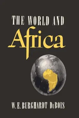 Świat i Afryka: Badanie roli, jaką Afryka odegrała w historii świata - The World and Africa: An Inquiry into the Part Which Africa Has Played in World History