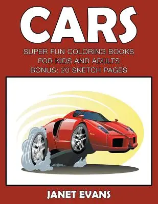 Samochody: Super Fun Coloring Books For Kids And AdultsSamochody: Super zabawne kolorowanki dla dzieci i dorosłych (bonus: 20 stron szkiców - Cars: Super Fun Coloring Books For Kids And AdultsCars: Super Fun Coloring Books For Kids And Adults (Bonus: 20 Sketch Pages