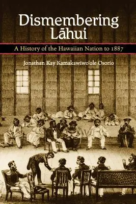 Dismembering Lahui: Historia narodu hawajskiego do 1887 roku - Dismembering Lahui: A History of the Hawaiian Nation to 1887