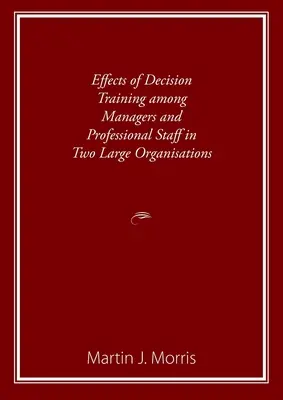 Efekty szkolenia decyzyjnego wśród menedżerów i pracowników w dwóch dużych organizacjach - Effects of Decision Training among Managers and Professional Staff in Two Large Organisations