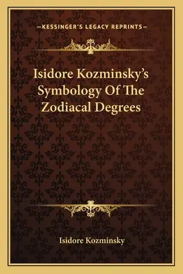 Symbologia stopni zodiakalnych Isidore'a Kozminsky'ego - Isidore Kozminsky's Symbology of the Zodiacal Degrees