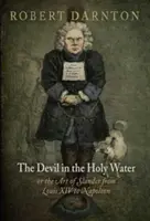 Diabeł w wodzie święconej, czyli sztuka oszczerstwa od Ludwika XIV do Napoleona - The Devil in the Holy Water, or the Art of Slander from Louis XIV to Napoleon