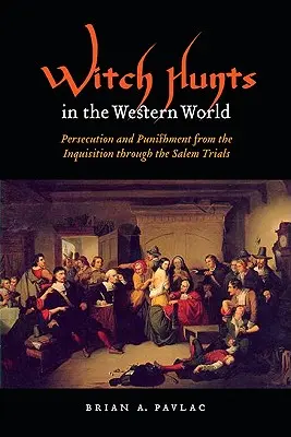 Polowania na czarownice w świecie zachodnim: Prześladowania i kary od inkwizycji po procesy w Salem - Witch Hunts in the Western World: Persecution and Punishment from the Inquisition Through the Salem Trials