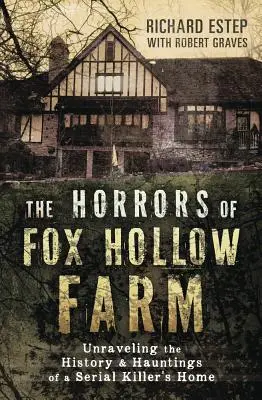 Horrory na farmie Fox Hollow: Odkrywanie historii i nawiedzeń domu seryjnego mordercy - The Horrors of Fox Hollow Farm: Unraveling the History & Hauntings of a Serial Killer's Home