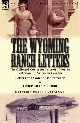 Listy z rancza Wyoming: The Collected Correspondence of a Woman Settler on the American Frontier-Letters of a Woman Homesteader & Letters on a - The Wyoming Ranch Letters: The Collected Correspondence of a Woman Settler on the American Frontier-Letters of a Woman Homesteader & Letters on a